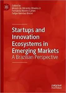 Startups and Innovation Ecosystems in Emerging Markets: A Brazilian Perspective