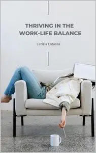 Thriving in the Work-Life Balance: Stress Management Secrets for Optimal Performance with a 4-Week Stress Reduction Plan
