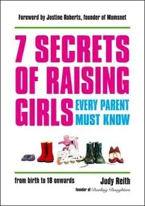 «7 Secrets of Raising Girls Every Parent Must Know» by Judy Reith
