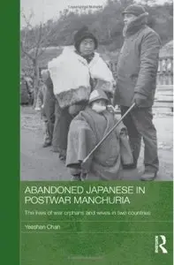 Abandoned Japanese in Postwar Manchuria: The Lives of War Orphans and Wives in Two Countries [Repost]