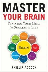 Master Your Brain: Training Your Mind for Success in Life