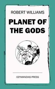 «Planet of the Gods» by Robert Williams