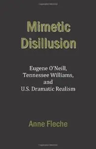 Mimetic Disillusion: Eugene O'Neill, Tennessee Williams, and U.S. Dramatic Realism
