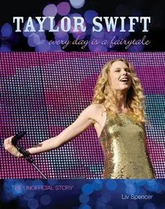 Taylor Swift: Every Day Is a Fairytale. The Unofficial Story