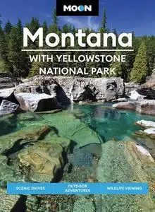 Moon Montana: With Yellowstone National Park: Scenic Drives, Outdoor Adventures, Wildlife Viewing (Travel Guide)