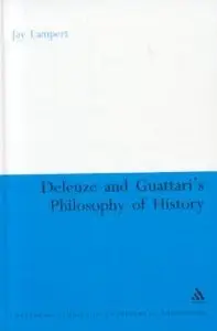 Deleuze And Guattari's Philosophy of History (Continuum Studies in Continental Philosophy) (repost)