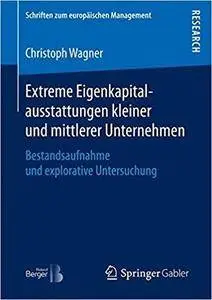 Extreme Eigenkapitalausstattungen kleiner und mittlerer Unternehmen: Bestandsaufnahme und explorative Untersuchung