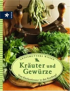 Kräuter und Gewürze: Vom Küchenfenster in den Kochtopf. Großmutters Wissen (Repost)