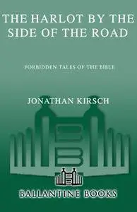 The Harlot By The Side Of The Road: Forbidden Tales of the Bible