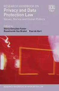 Research Handbook on Privacy and Data Protection Law: Values, Norms and Global Politics