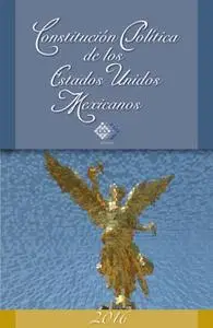 «Constitución Política de los Estados Unidos Mexicanos 2017» by José Pérez Chávez,Raymundo Fol Olguín