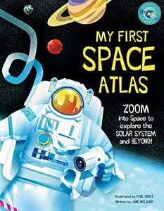 My First Space Atlas: Zoom into Space to explore the Solar System and beyond