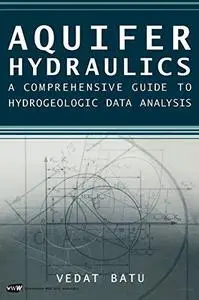 Aquifer Hydraulics: A Comprehensive Guide to Hydrogeologic Data Analysis