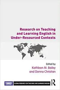 Research on Teaching and Learning English in Under-Resourced Contexts