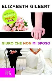 Elizabeth Gilbert - Giuro che non mi sposo (Repost)