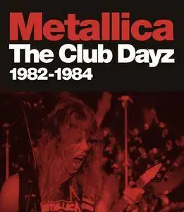 Metallica The Club Dayz 1982 - 1984