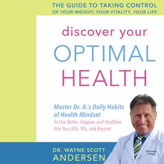 «Discover Your Optimal Health: The Guide to Taking Control of Your Weight, Your Vitality, Your Life» by Dr. Wayne Scott