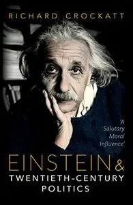 Einstein and Twentieth-Century Politics: 'A Salutary Moral Influence'