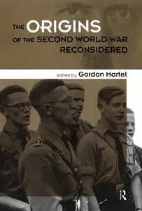 The Origins of the Second World War Reconsidered: A.J.P. Taylor and the Historians, Second Edition by Gordon Martel