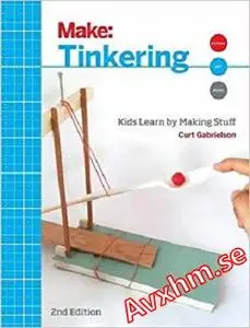 Tinkering: Kids Learn by Making Stuff (Make)