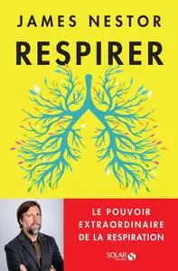 James Nestor, "Respirer : Le pouvoir extraordinaire de la respiration"