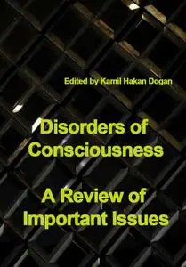 "Disorders of Consciousness: A Review of Important Issues" ed. by Kamil Hakan Dogan