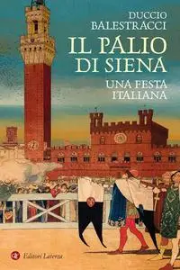 Duccio Balestracci - Il palio di Siena. Una festa italiana