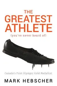 «The Greatest Athlete (You've Never Heard Of)» by Mark Hebscher