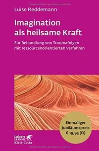 Imagination als heilsame Kraft: Zur Behandlung von Traumafolgen mit ressourcenorientierten Verfahren