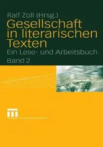 Gesellschaft in literarischen Texten: Ein Lese- und Arbeitsbuch Band 2: Ökonomische, politische und kulturelle Aspekte