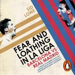 «Fear and Loathing in La Liga: Barcelona vs Real Madrid» by Sid Lowe