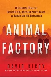 Animal Factory: The Looming Threat of Industrial Pig, Dairy, and Poultry Farms to Humans and the Environment (Repost)