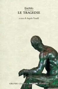 Eschilo - Le tragedie. A cura di Angelo Tonelli
