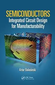 Semiconductors: Integrated Circuit Design for Manufacturability