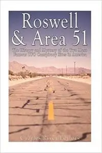 Roswell & Area 51: The History and Mystery of the Two Most Famous UFO Conspiracy Sites in America [Repost]