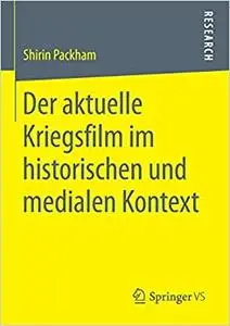 Der aktuelle Kriegsfilm im historischen und medialen Kontext