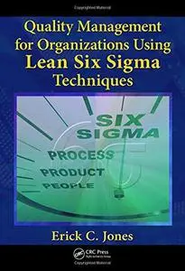 Quality Management for Organizations Using Lean Six Sigma Techniques