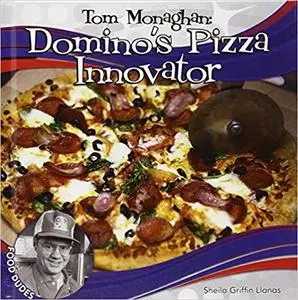 Tom Monaghan: Domino's Pizza Innovator (Food Dudes)