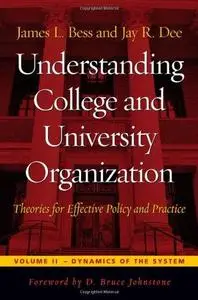 Understanding College and University Organization: Theories for Effective Policy and Practice; Volume II: Dynamics of the Syste