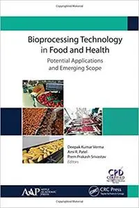 Bioprocessing Technology in Food and Health: Potential Applications and Emerging Scope