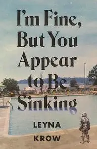 «I'm Fine, But You Appear to Be Sinking» by Leyna Krow