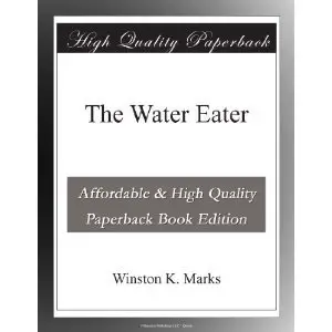 Winston K. Marks,"The Water Eater"