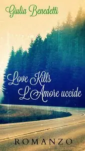 Giulia Benedetti - Love Kills. L'amore uccide