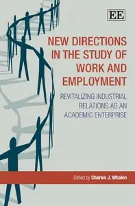 New Directions in the Study of Work and Employment: Revitalizing Industrial Relations As an Academic Enterprise (repost)