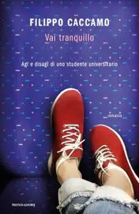 Filippo Caccamo - Vai tranquillo. Agi e disagi di uno studente universitario