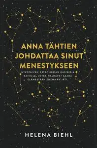 «Anna tähtien johdattaa sinut menestykseen» by Helena Biehl