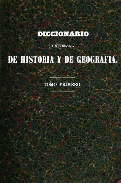 Diccionario Geográfico, Histórico y Biográfico de los Estados Unidos Mexicanos tom.1