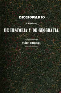 Diccionario Geográfico, Histórico y Biográfico de los Estados Unidos Mexicanos tom.1