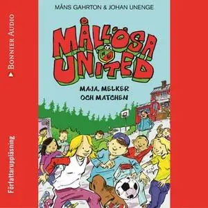 «Mållösa United. Maja, Melker och matchen» by Johan Unenge,Måns Gahrton
