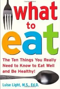What to Eat: The Ten Things You Really Need to Know to Eat Well and Be Healthy [Repost]